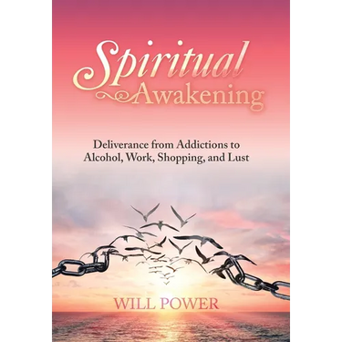 Spiritual Awakening: Deliverance from Addictions to Alcohol, Work, Shopping, and Lust