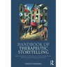 Handbook of Therapeutic Storytelling: Stories and Metaphors in Psychotherapy, Child and Family Therapy, Medical Treatment, Coaching and Supervision