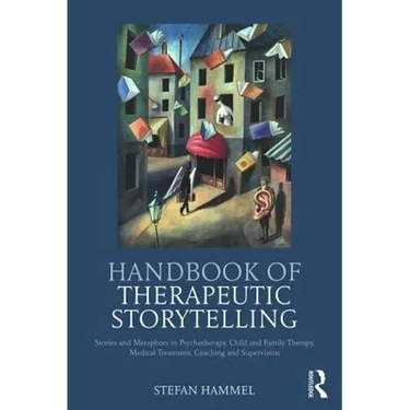 Handbook of Therapeutic Storytelling: Stories and Metaphors in Psychotherapy, Child and Family Therapy, Medical Treatment, Coaching and Supervision