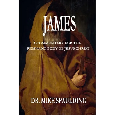 James: A Commentary For The Remnant Body Of Jesus Christ