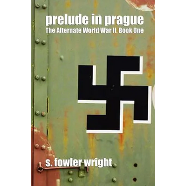 Prelude in Prague: The Alternate World War II, Book One