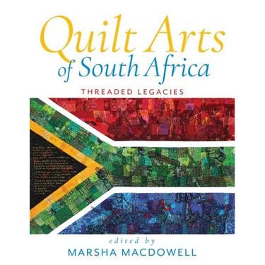 Quilt Arts of South Africa: Threaded Legacies
