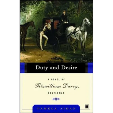 Duty and Desire: A Novel of Fitzwilliam Darcy, Gentleman