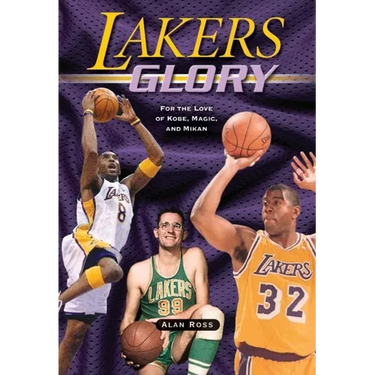 Lakers Glory: For the Love of Kobe, Magic, and Mikan