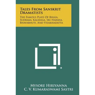 Tales From Sanskrit Dramatists: The Famous Plays Of Bhasa, Sudraka, Kalidasa, Sri Harsha, Bhavabhuti, And Visakhadatta