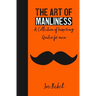 The Art of Manliness: A Collection of Inspiring Quotes for men