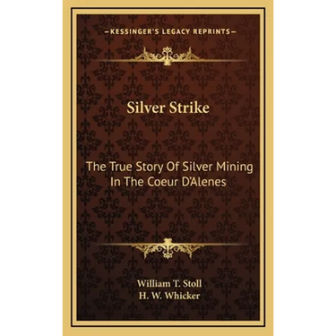 Silver Strike: The True Story Of Silver Mining In The Coeur D'Alenes