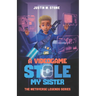 A Videogame Stole My Sister - The Metaverse Legends Series: Books 1-4