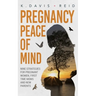 Pregnancy Peace of Mind: Nine Strategies for Pregnant Women, First Time Moms and New Parents: Nine Strategies for Pregnant Women, First Time Moms and