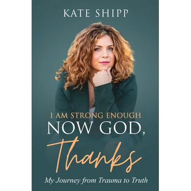 I Am Strong Enough Now God, Thanks: My Journey from Trauma to Truth