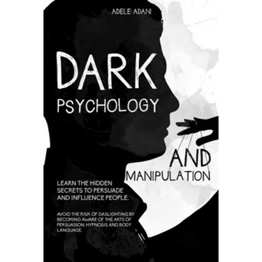 Dark Psychology and Manipulation: Learn the hidden secrets to persuade and influence people. Avoid the risk of gaslighting by becoming aware of the ar