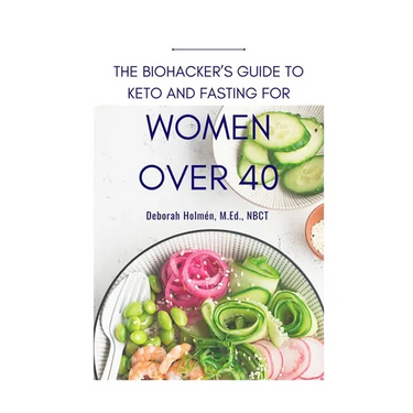 The Biohackers Guide to Keto and Fasting for Women Over 40: Rediscover Your Body's Intuition on What and When To Eat