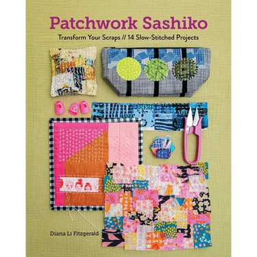 Patchwork Sashiko: Transform Your Scraps; 14 Slow-Stitched Projects