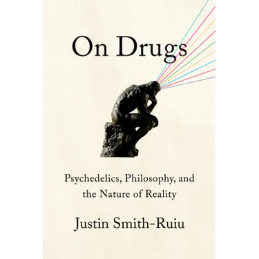 On Drugs: Psychedelics, Philosophy, and the Nature of Reality