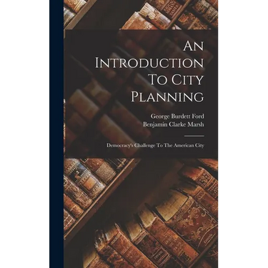 An Introduction To City Planning: Democracy's Challenge To The American City
