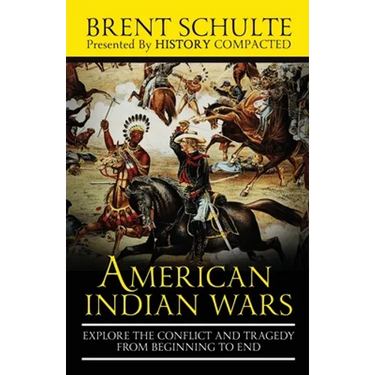 The American Indian Wars: Explore the Conflict and Tragedy from Beginning to End