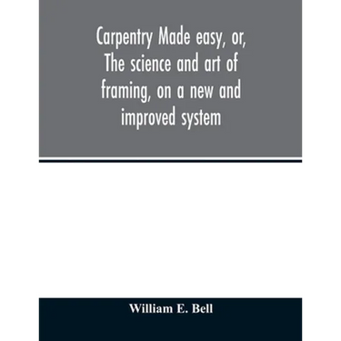 Carpentry made easy, or, The science and art of framing, on a new and improved system: with specific instructions for building balloon frames, barn fr
