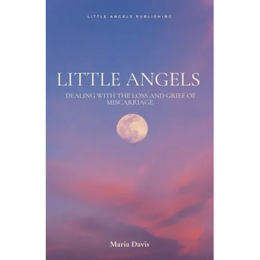Little Angels: Dealing with the Loss and Grief of Miscarriage