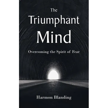 The Triumphant Mind: Overcoming the Spirit of Fear
