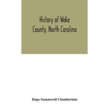 History Of Wake County, North Carolina: With Sketches Of Those Who Have Most Influenced Its Development