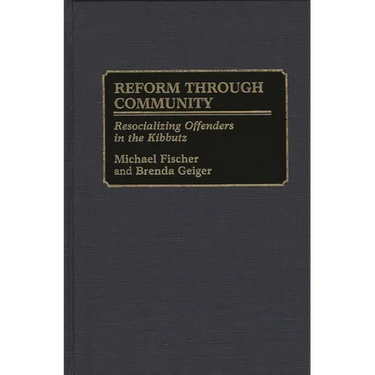 Reform Through Community: Resocializing Offenders in the Kibbutz