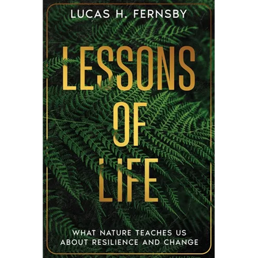 Lessons of Life: What Nature Teaches Us About Resilience and Change