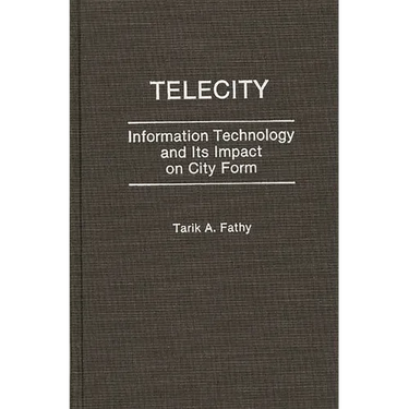 Telecity: Information Technology and Its Impact on City Form