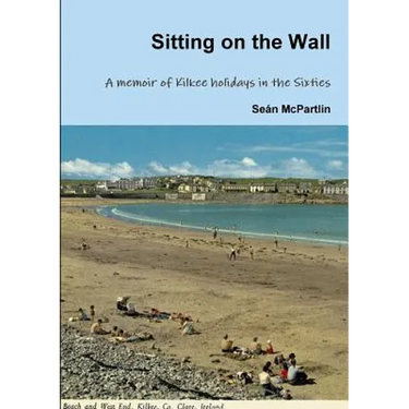 Sitting on the Wall - A memoir of Kilkee holidays in the Sixties