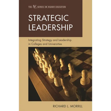 Strategic Leadership: Integrating Strategy and Leadership in Colleges and Universities