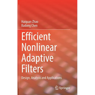 Efficient Nonlinear Adaptive Filters: Design, Analysis and Applications