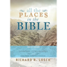 All the Places in the Bible: An A-Z Guide to the Countries, Cities, Villages, and Other Places Mentioned in Scripture