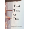 That Time of Day: Short Stories