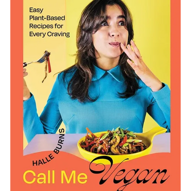 Call Me Vegan: Easy Plant-Based Recipes for Every Craving (a Cookbook)