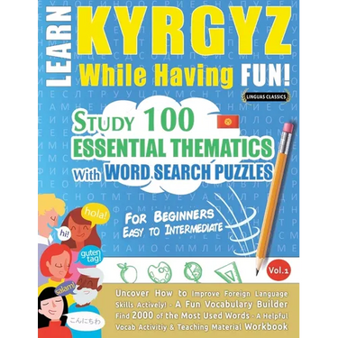 Learn Kyrgyz While Having Fun! - For Beginners: Easy to Intermediate - Study 100 Essential Thematics with Word Search Puzzles - Vol.1