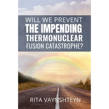 WILL WE PREVENT the IMPENDING THERMONUCLEAR FUSION CATASTROPHE?