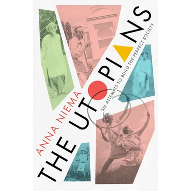 The Utopians: Six Attempts to Build the Perfect Society
