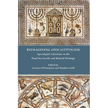 Reimagining Apocalypticism: Apocalyptic Literature in the Dead Sea Scrolls and Related Writings