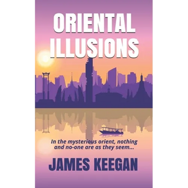 Oriental Illusions: A crime thriller set in Thailand...When multiple backpackers vanish without a trace, Dan Porter's their only hope of b