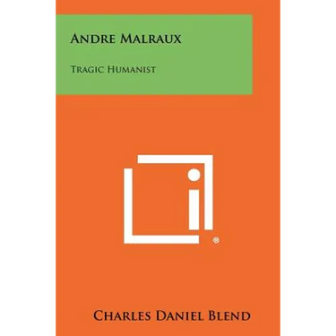 Andre Malraux: Tragic Humanist