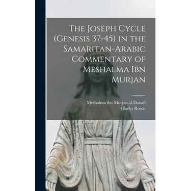 The Joseph Cycle (Genesis 37-45) in the Samaritan-Arabic Commentary of Meshalma Ibn Murjan