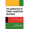The Geopolitics of Turkey-Kurdistan Relations: Cooperation, Security Dilemmas, and Economies