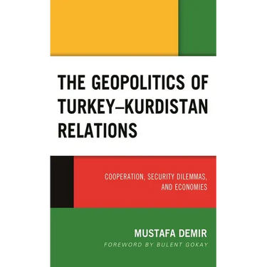 The Geopolitics of Turkey-Kurdistan Relations: Cooperation, Security Dilemmas, and Economies