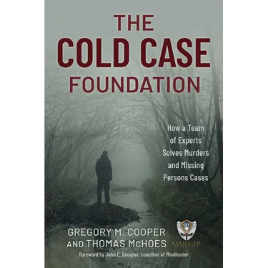 Cold Case Foundation: How a Team of Experts Solves Murders and Missing Persons Cases
