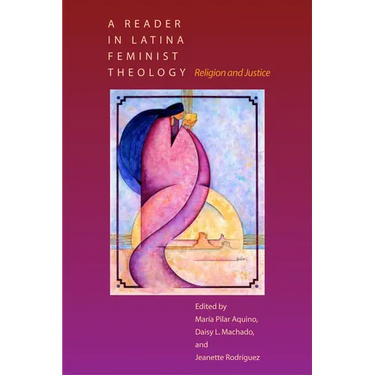 A Reader in Latina Feminist Theology: Religion and Justice