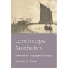 Landscape Aesthetics: Toward an Engaged Ecology