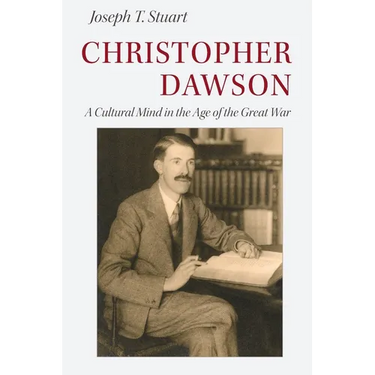 Christopher Dawson: A Cultural Mind in the Age of the Great War