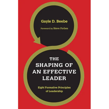 The Shaping of an Effective Leader: Eight Formative Principles of Leadership
