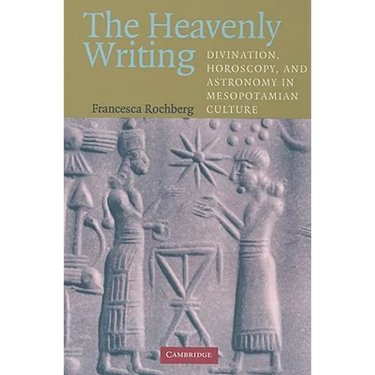 The Heavenly Writing: Divination, Horoscopy, and Astronomy in Mesopotamian Culture