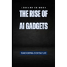 The Rise of AI Gadgets: Transforming Everyday Life