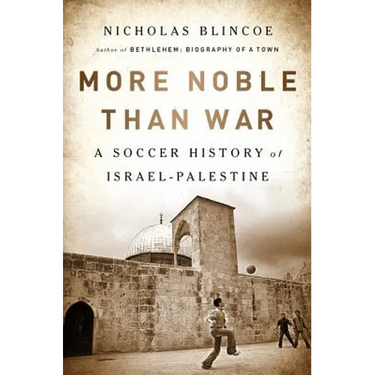 More Noble Than War: A Soccer History of Israel-Palestine